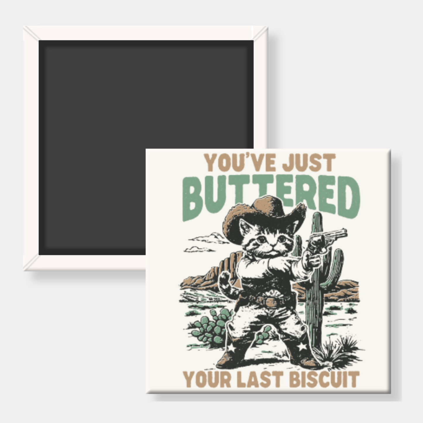 You've Just Buttered Your Last Biscuit